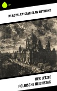 Cover-Bild zum Titel 'Der letzte polnische Reichstag' von 'Wladyslaw Stanislaw Reymont'
