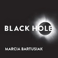 Black Hole Lib/E: How an Idea Abandoned by Newtonians, Hated by Einstein, and Gambled on by Hawking Became Loved - Marcia Bartusiak