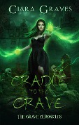 Cover-Bild zum Titel 'Cradle to Grave (The Grave Chronicles, #1)' von 'Ciara Graves'