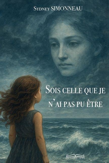Sois Celle Que Je n'Ai Pas Pu Être - Sydney Simonneau