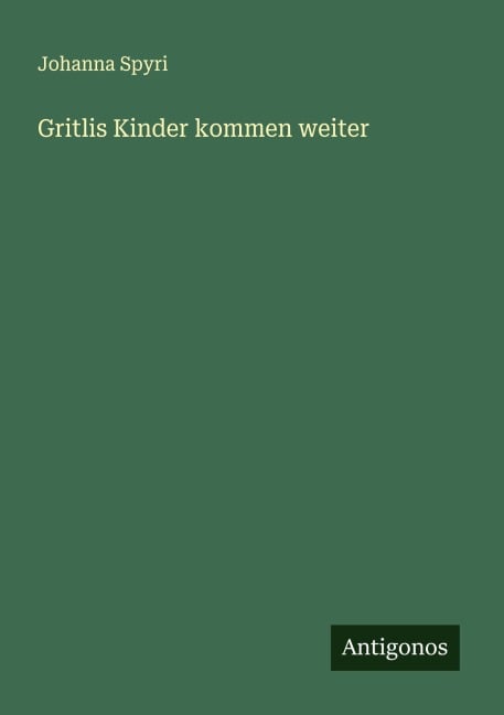Gritlis Kinder kommen weiter - Johanna Spyri