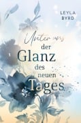 Cover-Bild zum Titel 'Unter uns der Glanz des neuen Tages' von 'Leyla Byrd'
