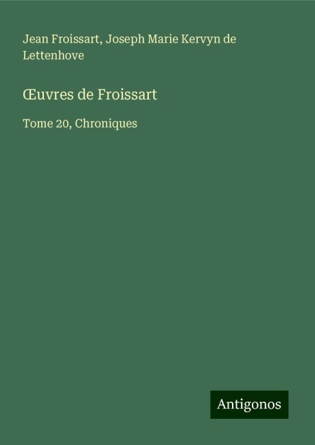 ¿uvres de Froissart - Jean Froissart, Joseph Marie Kervyn de Lettenhove