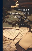 Cover-Bild zum Titel 'Lettres À L'impératrice Catherine Ii., 1764-1796...' von ''