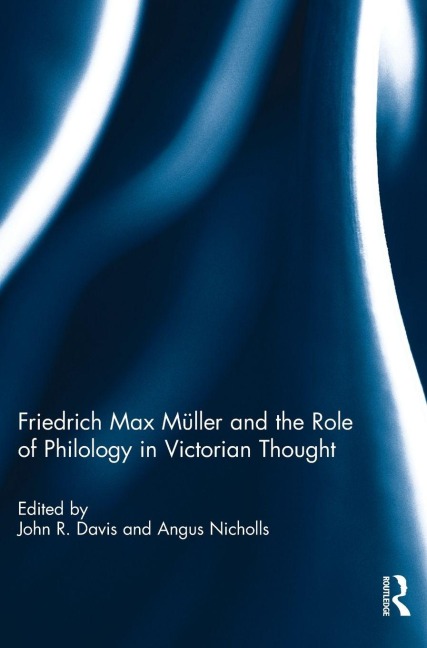 Friedrich Max Müller and the Role of Philology in Victorian Thought -