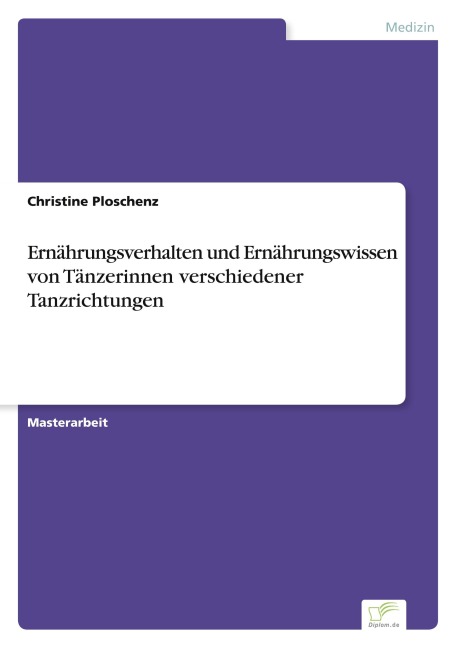 Ernährungsverhalten und Ernährungswissen von Tänzerinnen verschiedener Tanzrichtungen - Christine Ploschenz