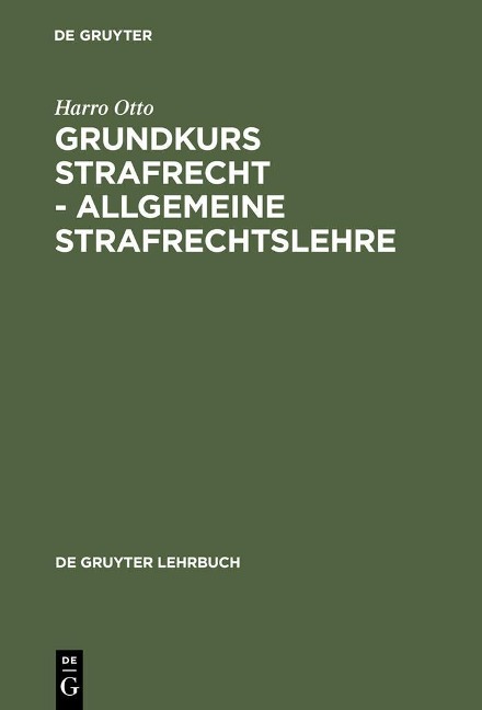 Grundkurs Strafrecht - Allgemeine Strafrechtslehre - Harro Otto