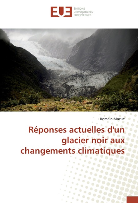 Réponses actuelles d'un glacier noir aux changements climatiques - Romain Mazué