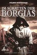 Cover-Bild zum Titel 'Im Schatten der Borgias' von 'Holmer Dietrich Rosenkranz'