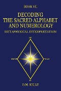 Decoding the Sacred Alphabet and Numerology - O M Kelly