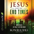 Jesus and the End Times Lib/E: What He Said...and What the Future Holds - Ron Rhodes, Tom Parks