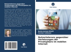 Nutzertoleranz gegenüber Verletzungen der Privatsphäre im mobilen Internet - Borka Jerman Bla¿i¿, Cormac Callanan