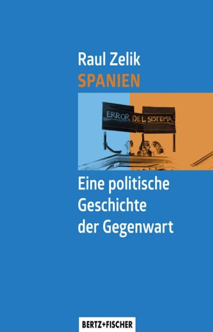 Spanien - Eine politische Geschichte der Gegenwart - Raul Zelik