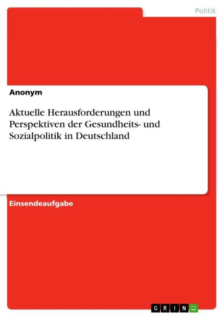 Aktuelle Herausforderungen und Perspektiven der Gesundheits- und Sozialpolitik in Deutschland - Anonymous
