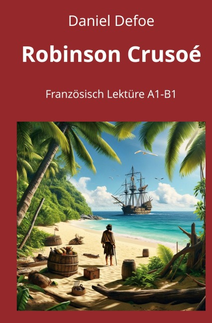 Robinson Crusoé: Französisch Lektüre A1 - B1 - Daniel Defoe