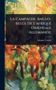 Cover-Bild zum Titel 'La Campagne Anglo-belge De L'afrique Orientale Allemande;' von 'Stiã(c)Non Charles'