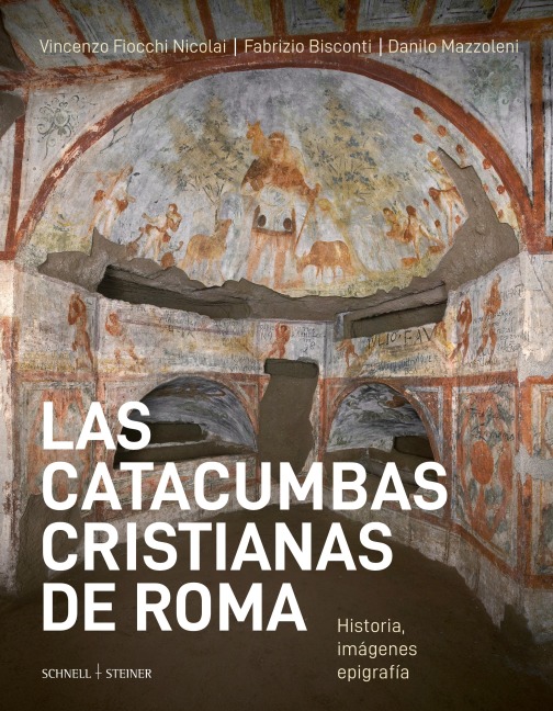 Las catacumbas cristianas de Roma - Vincenzo Fiocchi Nicolai, Fabrizio Bisconti (¿), Danilo Mazzoleni