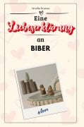 Eine Liebeserklärung an Biber - Amelia Krause