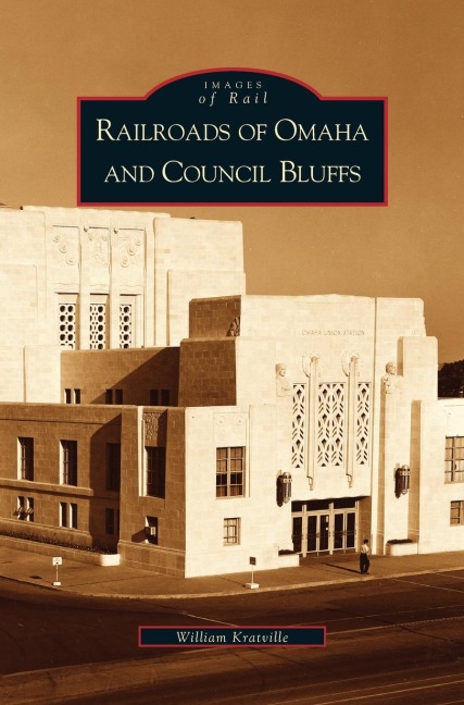 Railroads of Omaha and Council Bluffs - William Kratville