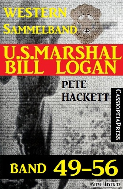 U.S. Marshal Bill Logan Band 49-56 (Sammelband) - Pete Hackett