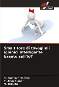 Cover-Bild zum Titel 'Smaltitore di tovaglioli igienici intelligente basato sull'IoT' von 'K. Samba Siva Rao, P. Arun Kumar, M. Brindha'
