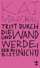  Tritt durch die Wand und werde, der du (nicht) bist