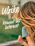 Cover-Bild zum Titel 'Ulrike kommt ins Internat' von 'Marie Louise Fischer'
