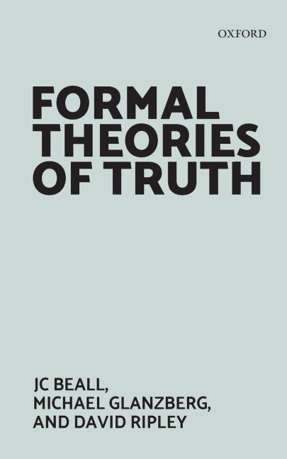 Formal Theories of Truth - Jc Beall, David Ripley, Michael Glanzberg