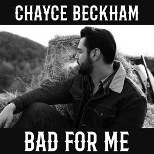 Bad For Me - Chayce Beckham