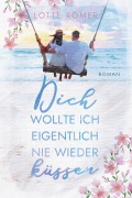 Cover-Bild zum Titel 'Dich wollte ich eigentlich nie wieder küssen' von 'Lotte Römer'