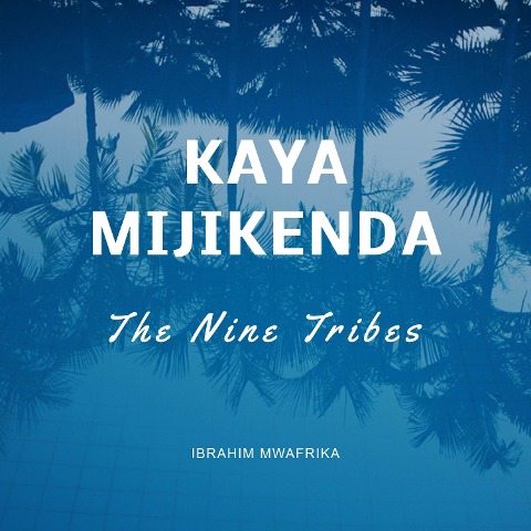 Kaya Mijikenda - Ibrahim Mwafrika