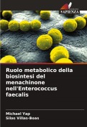 Cover-Bild zum Titel 'Ruolo metabolico della biosintesi del menachinone nell'Enterococcus faecalis' von 'Michael Yap, Silas Villas-Boas'