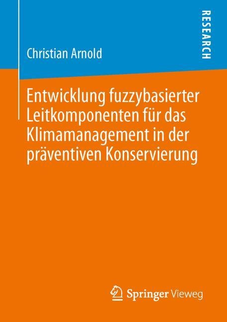 Entwicklung fuzzybasierter Leitkomponenten für das Klimamanagement in der präventiven Konservierung - Christian Arnold