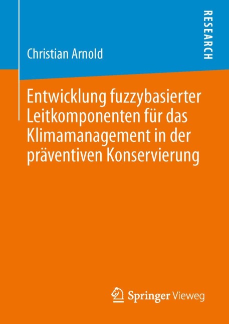Entwicklung fuzzybasierter Leitkomponenten für das Klimamanagement in der präventiven Konservierung - Christian Arnold