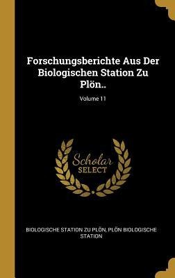 Forschungsberichte Aus Der Biologischen Station Zu Plön..; Volume 11 - Biologische Station Zu Plon, Plon Biologische Station