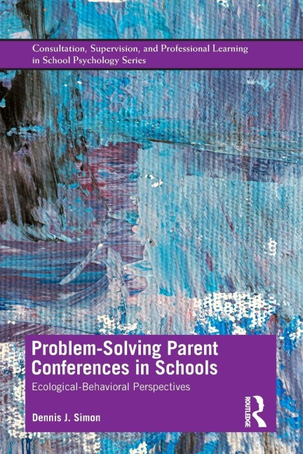 Problem-Solving Parent Conferences in Schools - Dennis J. Simon