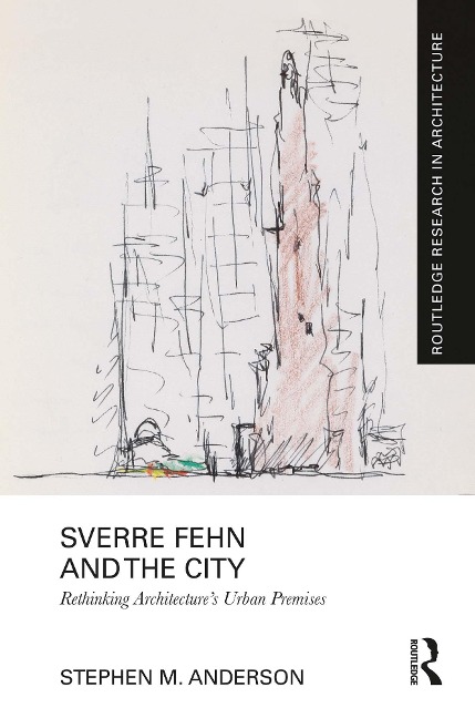 Sverre Fehn and the City: Rethinking Architecture's Urban Premises - Stephen M. Anderson