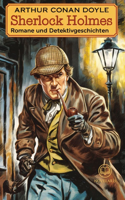 Arthur Conan Doyle: Sherlock Holmes - Romane und Detektivgeschichten - Arthur Conan Doyle