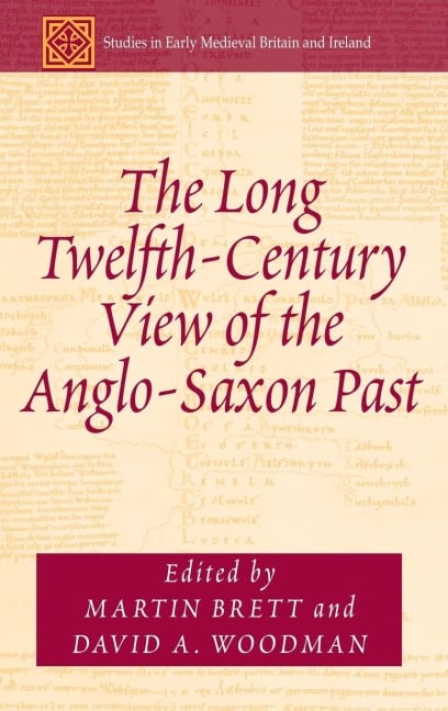 The Long Twelfth-Century View of the Anglo-Saxon Past - 