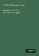 Cover-Bild zum Titel 'Verleden en heden: Woordverklaringen' von 'Arnoldus Wilhelmus Stellwagen'
