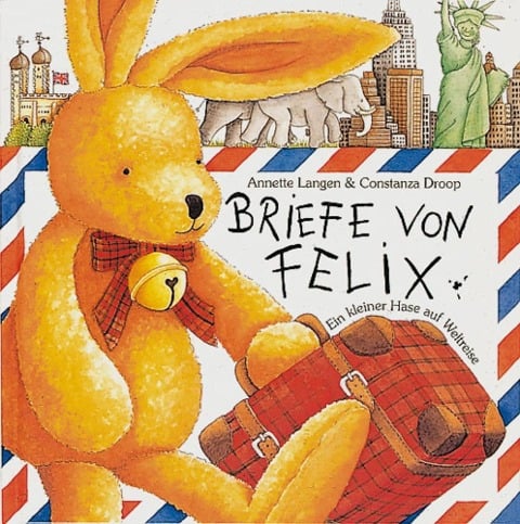 Briefe von Felix. Ein kleiner Hase auf Weltreise - Annette Langen, Constanza Droop