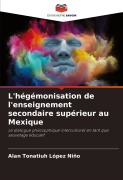Cover-Bild zum Titel 'L'hégémonisation de l'enseignement secondaire supérieur au Mexique' von 'Alan Tonatiuh López Niño'
