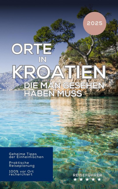 Orte in Kroatien, die man gesehen haben muss. Reiseführer (2025) - Hans Müller