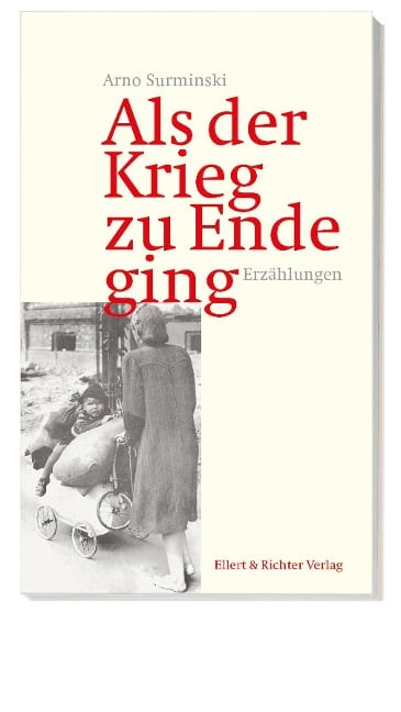 Als der Krieg zu Ende ging - Arno Surminski