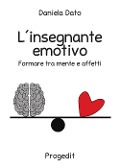 Cover-Bild zum Titel 'L' insegnante emotivo. Formare tra mente e affetti' von 'Daniela Dato'