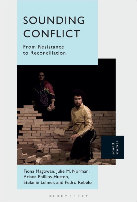 Sounding Conflict - Fiona Magowan, Stefanie Lehner, Pedro Rebelo