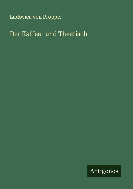 Der Kaffee- und Theetisch - Ludovica von Pröpper