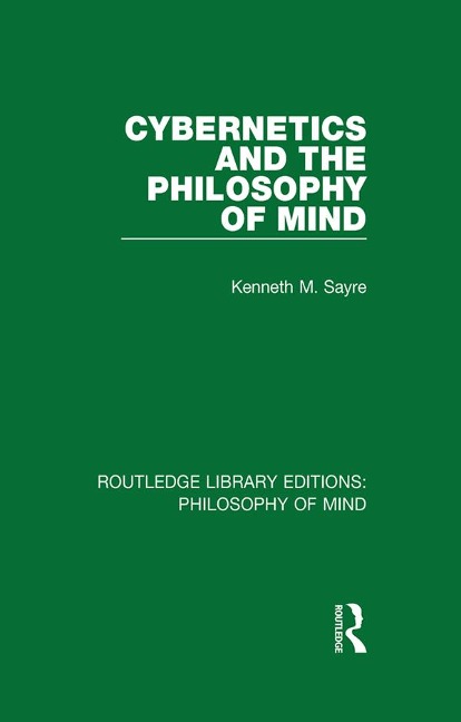 Cybernetics and the Philosophy of Mind - Kenneth Sayre
