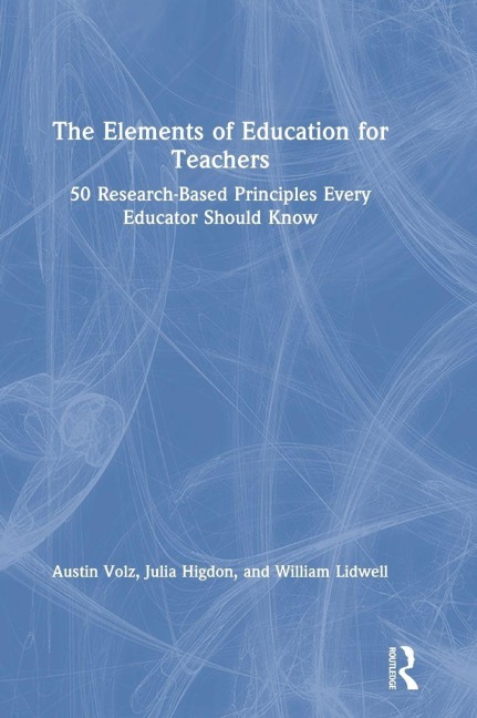 The Elements of Education for Teachers - Austin Volz, William Lidwell, Julia Higdon