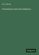 Cover-Bild zum Titel 'Prairieblume unter den Indianern' von 'Ch. A. Murray'
